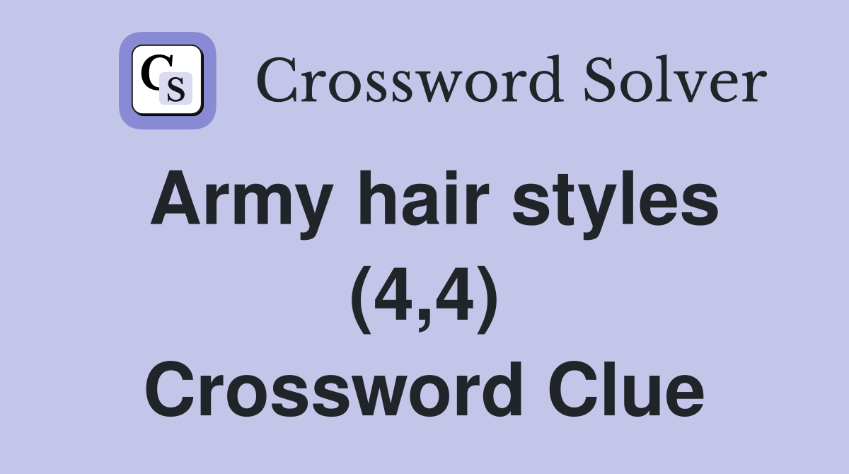 Army hair styles (4,4) Crossword Clue Answers Crossword Solver